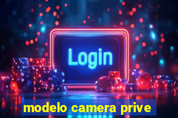 modelo camera prive